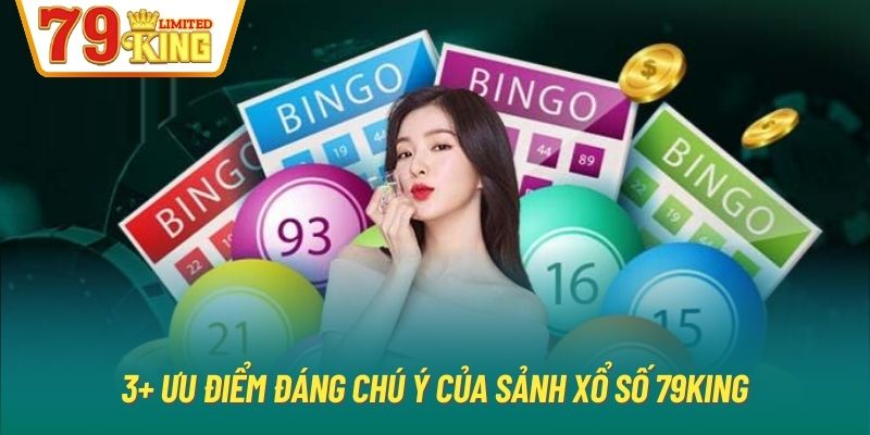 3+ ưu điểm đáng chú ý của sảnh xổ số 79King