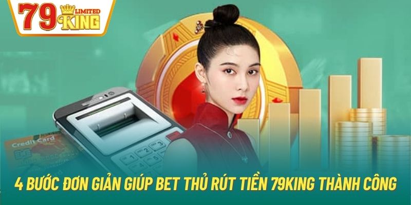 4 bước đơn giản giúp bet thủ rút tiền 79King thành công