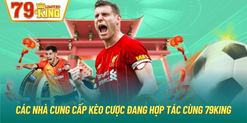 Các nhà cung cấp kèo cược đang hợp tác cùng 79King