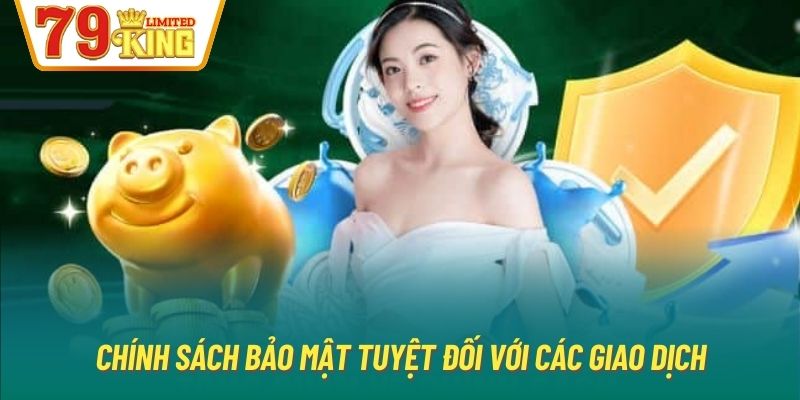 Chính sách bảo mật tuyệt đối với các giao dịch