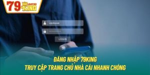 Đăng Nhập 79King - Truy Cập Trang Chủ Nhà Cái Nhanh Chóng