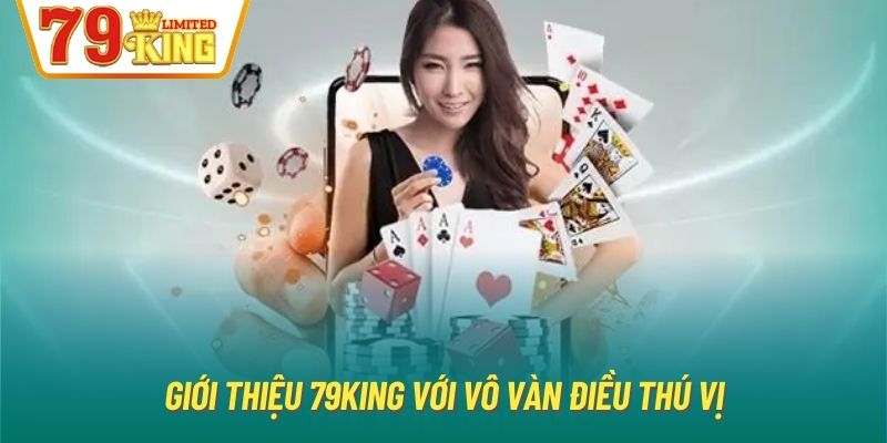 Giới thiệu 79King với vô vàn điều thú vị