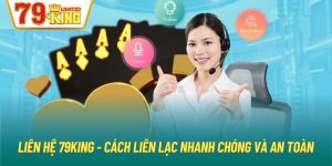 Liên Hệ 79King - Cách Liên Lạc Nhanh Chóng Và An Toàn