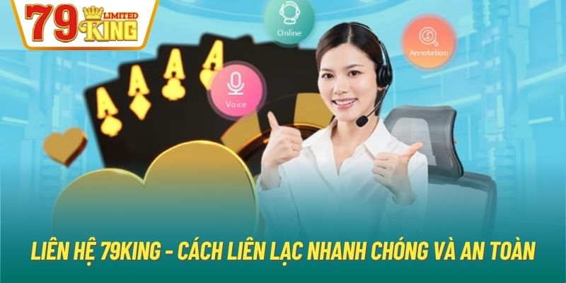 Liên Hệ 79King - Cách Liên Lạc Nhanh Chóng Và An Toàn