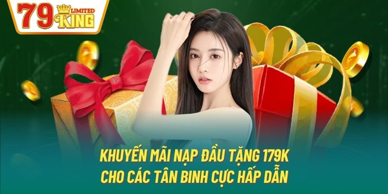 Khuyến Mãi Nạp Đầu Tặng 179K Cho Các Tân Binh Cực Hấp Dẫn