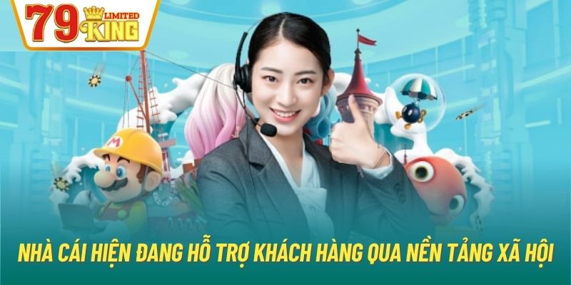 Nhà cái hiện đang hỗ trợ khách hàng qua nền tảng xã hội