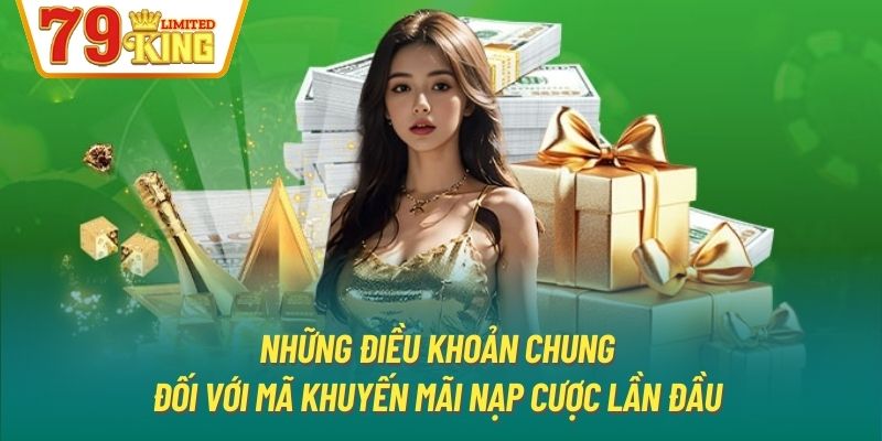 Những điều khoản chung đối với mã khuyến mãi nạp cược lần đầu