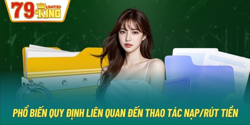 Phổ biến quy định liên quan đến thao tác nạp/rút tiền