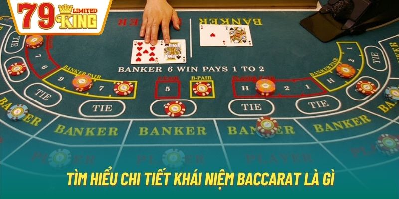 Tìm hiểu chi tiết khái niệm Baccarat là gì