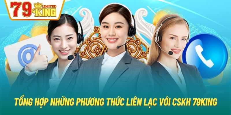 Tổng hợp những phương thức liên lạc với CSKH 79King