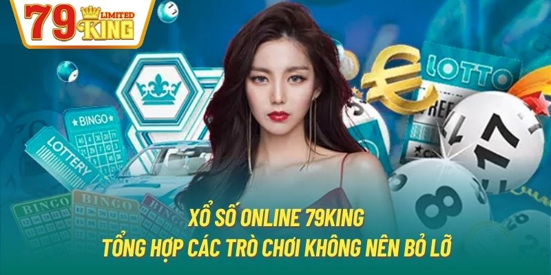 Xổ Số Online 79King - Tổng Hợp Các Trò Chơi Không Nên Bỏ Lỡ