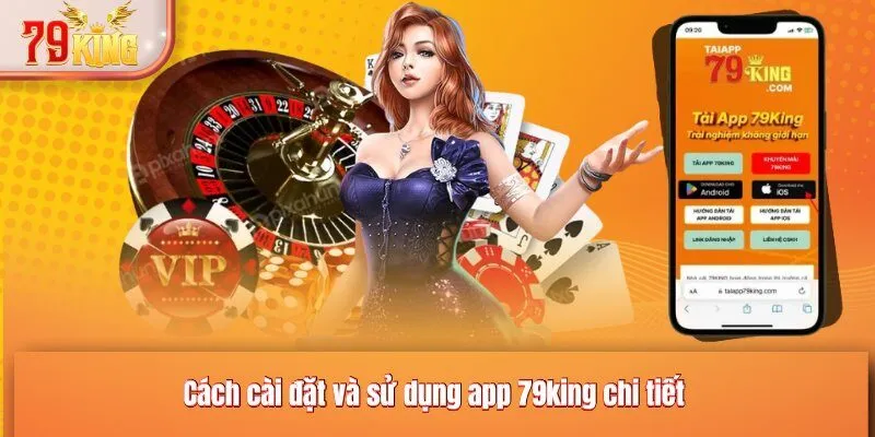 Cách cài đặt và sử dụng app 79KING chi tiết